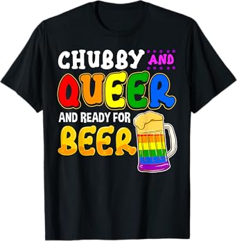 Chubby and Queer Ready for Beer Gay Pride Month Gift Rainbow T-Shirt