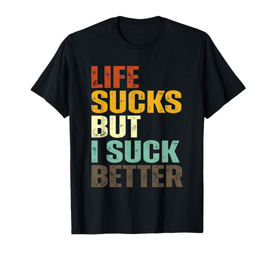 Life Sucks But I Suck Better Funny Retro Vintage T-Shirt