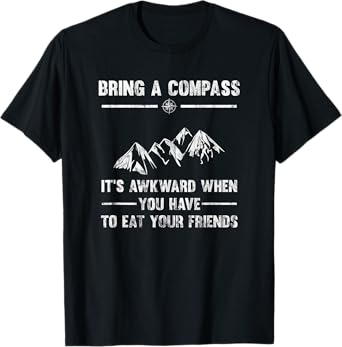 Bring A Compass It's Awkward When You Eat Friends T-Shirt