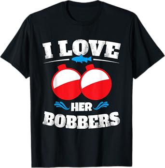 I Love Her Bobbers Funny Fishing Matching Shirts T-Shirt