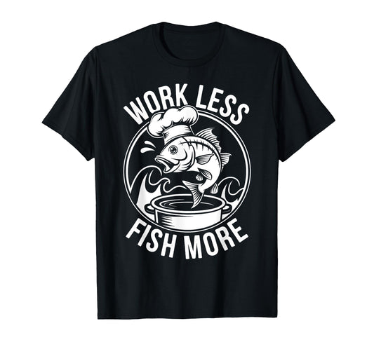 Work Less Fish More T-Shirt