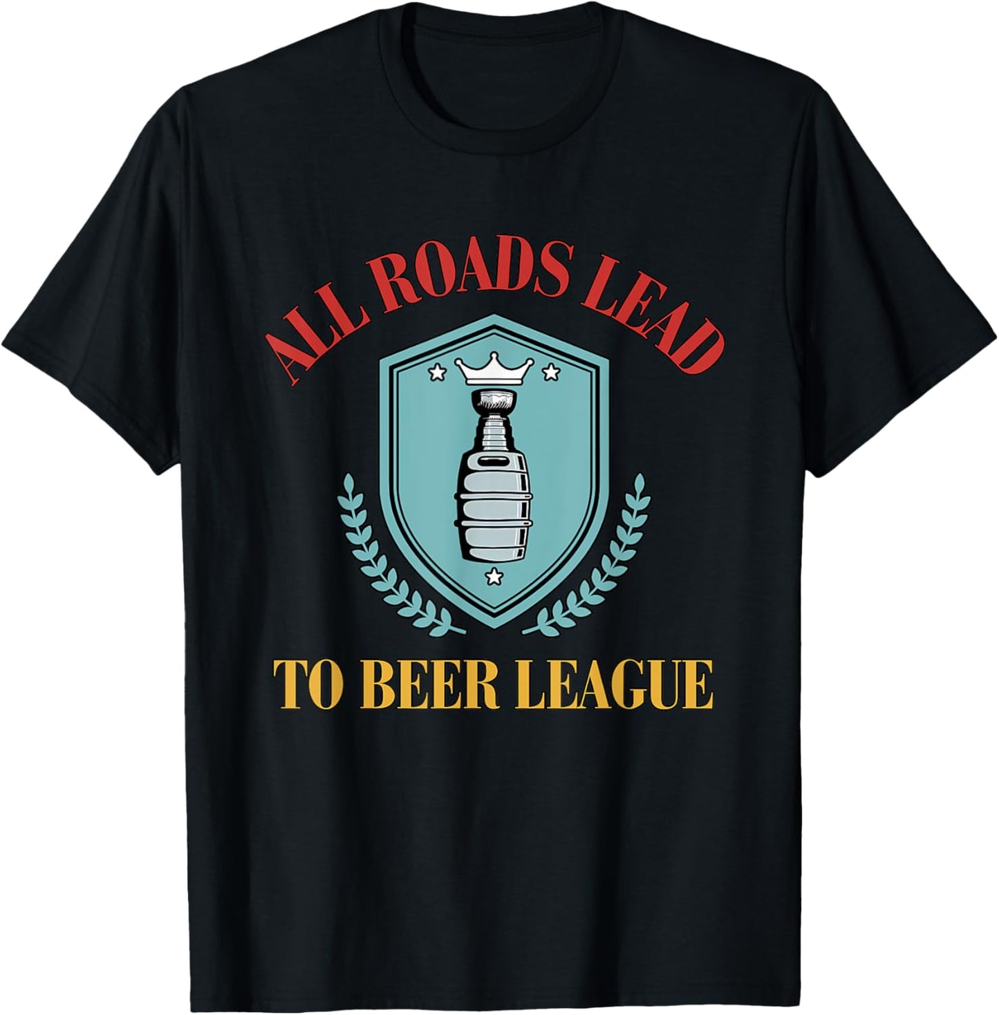 All Roads Lead to Beer League Funny Hockey T-Shirt