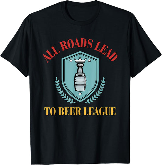 All Roads Lead to Beer League Funny Hockey T-Shirt