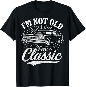 i'm not old i'm classic funny fathers day gift for dad T-Shirt