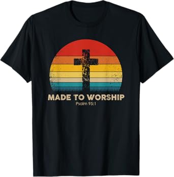 Christian Inspiration - Made To Worship - Psalm 95:1 T-Shirt