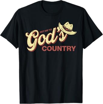 Vintage Get Me To God’s Country Funny Country Hat T-Shirt