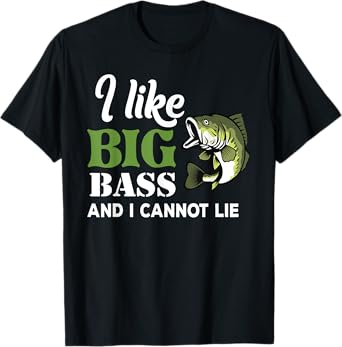 Bass Fishing I Like Big Bass And I Cannot Lie Angler Fisher T-Shirt
