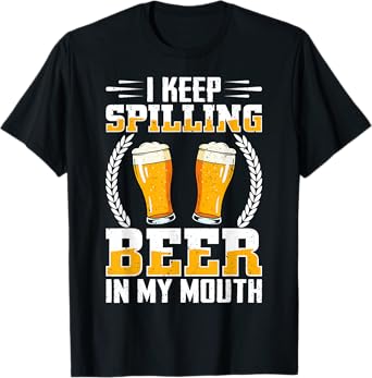 I Keep Spilling Beer in My Mouth Microbrewery Craft Beer T-Shirt