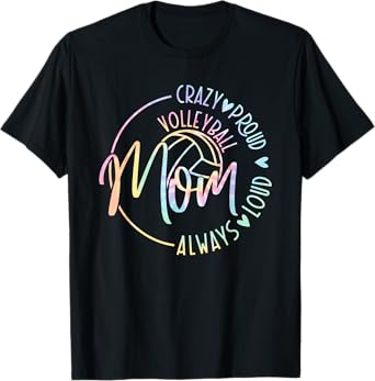 Volleyball Mom Crazy Proud Loud Always Tie Dye Mother's Day T-Shirt