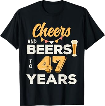 Cheers And Beers To 47 Years 47th Birthday Party Anniversary T-Shirt