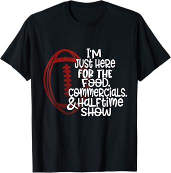 Funny Football I'm Just Here for the Food and Halftime Show T-Shirt