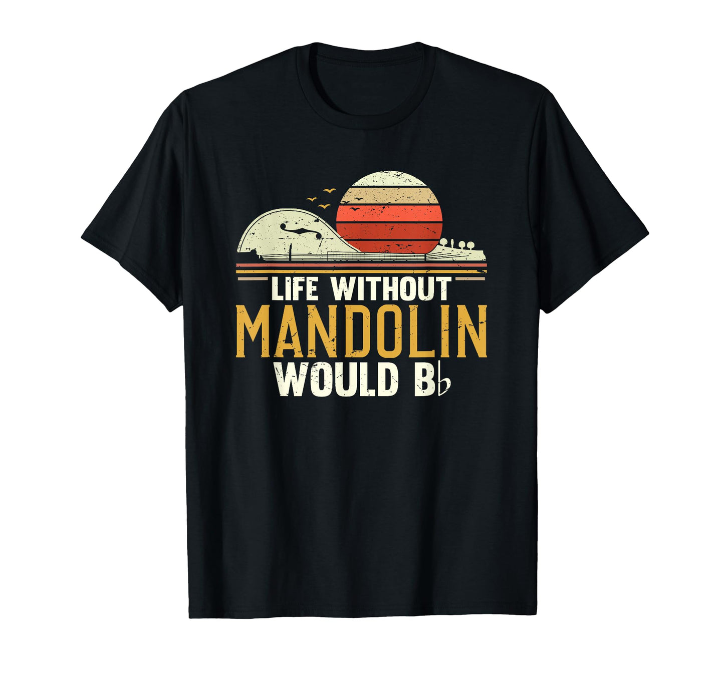 Funny Mandolin Players Life Without Mandolin Would Be Flat T-Shirt