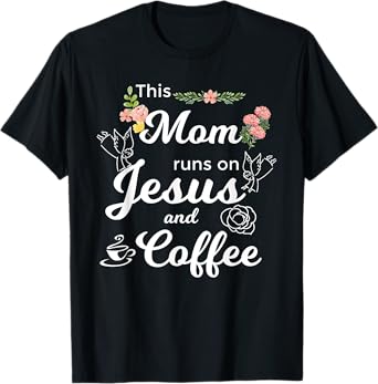 Funny This Mom Runs On Jesus And Coffee T-Shirt