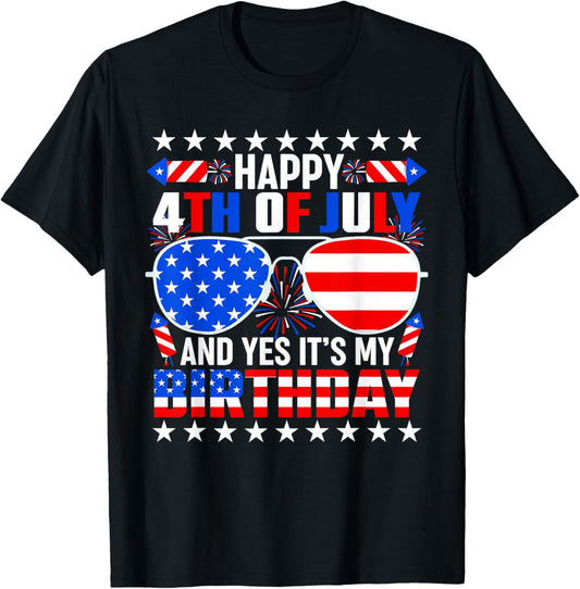 Happy 4th Of July And Yes It's My Birthday 4th Of July T-Shirt