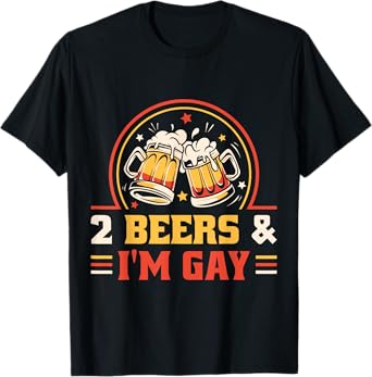 2 Beers And Im Gay T-Shirt