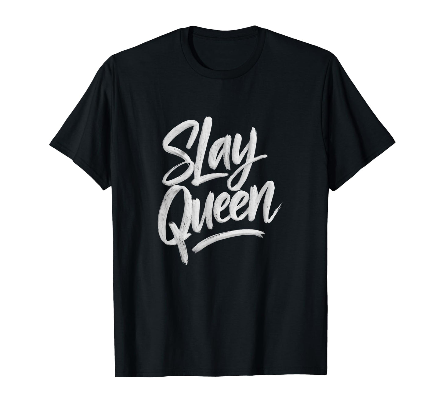 Slay Queen For Self Confidence Make Someone Laugh Girl Slang T-Shirt
