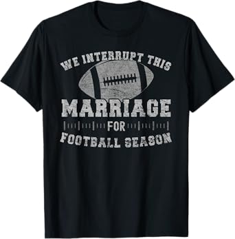 We Interrupt This Marriage Funny Football Season T-Shirt