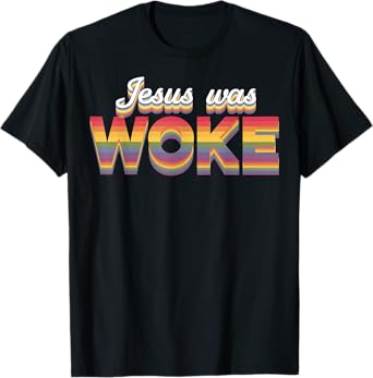Jesus Was Woke T-Shirt