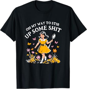 Funny On my way to stir up some Unisex for Men, Women T-Shirt