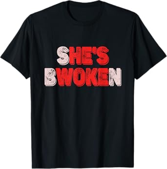 She’s Bwoken But He’s Woke Funny Breakup Relationship Pun T-Shirt