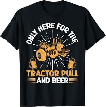 Only Here for the Tractor Pull and Beer Tractor Pulling T-Shirt