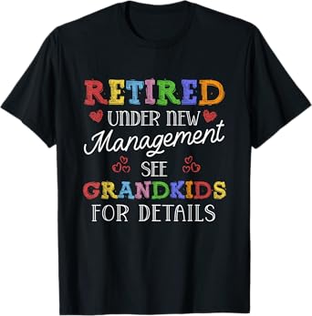 Retired under New Management See Grandkids | Retirement T-Shirt