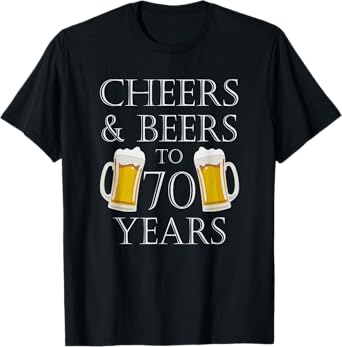 Cheers and Beers to 70 Years T-Shirt - 70th Birthday Gift T-Shirt
