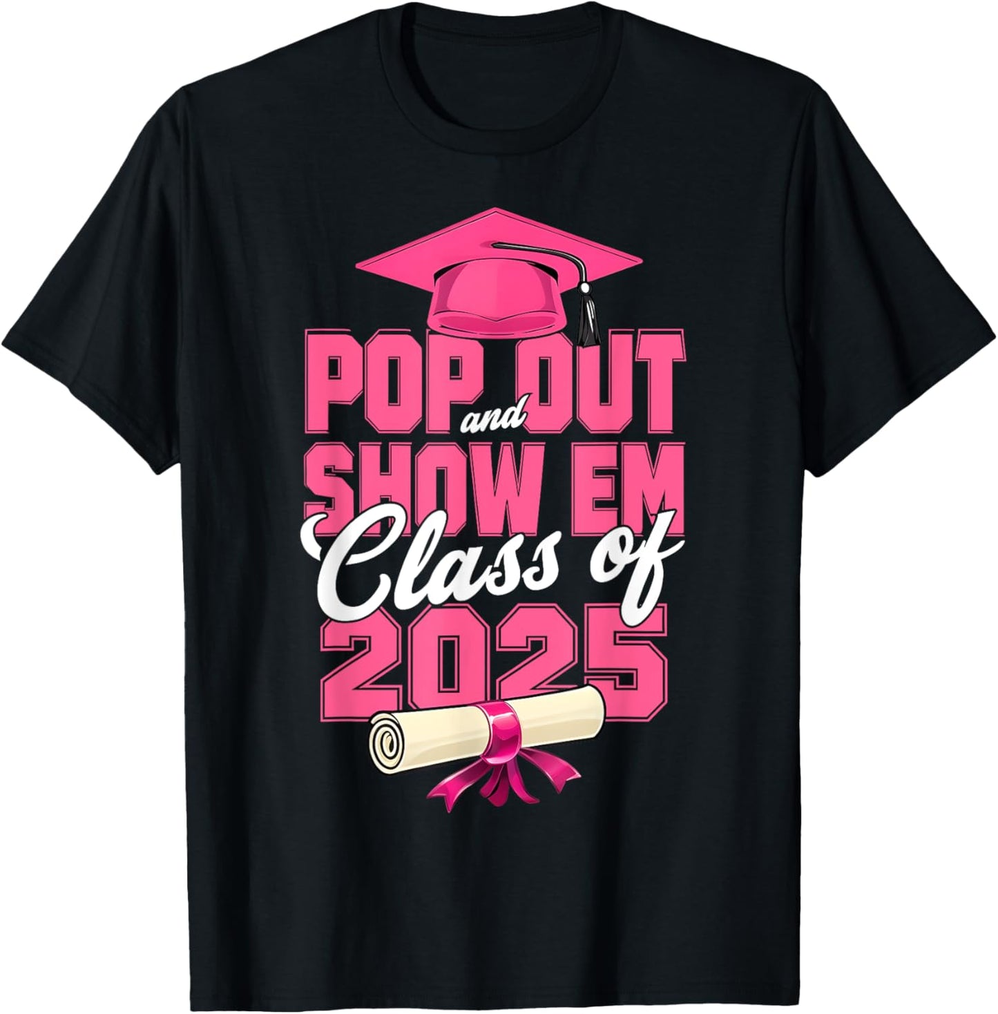 Pop Out And Show Em Class Of 2025 Senior 2025 Graduation HUG T-Shirt