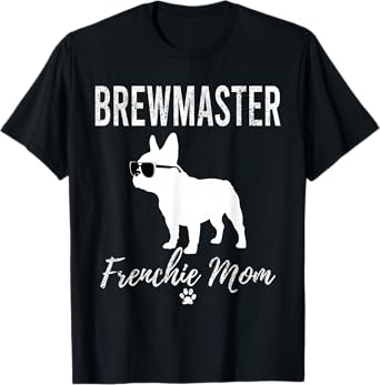 Brewmaster Frenchie Mom Shirt Funny Dog Lover Brewing Gift T-Shirt