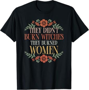 Witch Halloween They Didn't Burn Witches They Burned Women T-Shirt