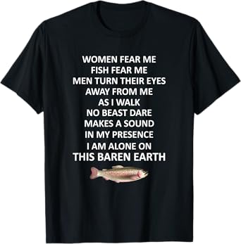 Woman Fear Me Fish Fear Me Men Turn Their Eyes Away From Me T-Shirt