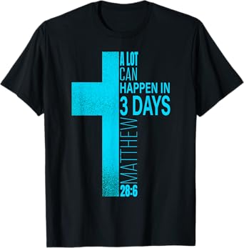 Christian Easter A Lot Can Happen In 3 Days Blue Teal Cross T-Shirt