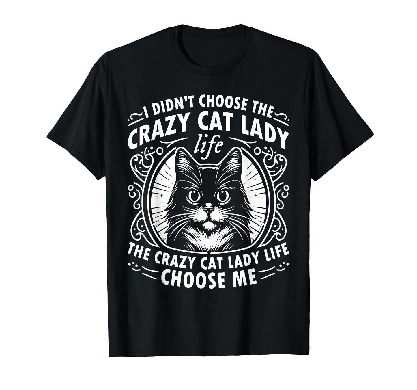 I Didn't Choose the Crazy Cat Lady Life Funny Cat Lover T-Shirt