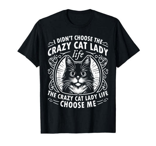 I Didn't Choose the Crazy Cat Lady Life Funny Cat Lover T-Shirt