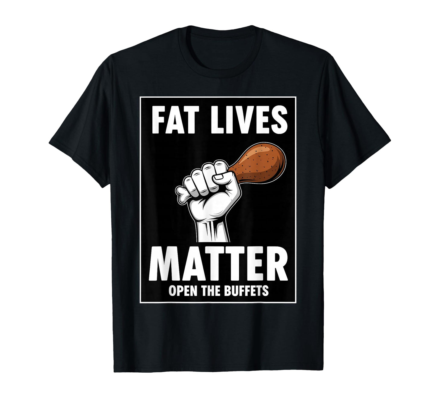 Fat Lives Matter Open The Buffets Funny Raised Fist Food T-Shirt