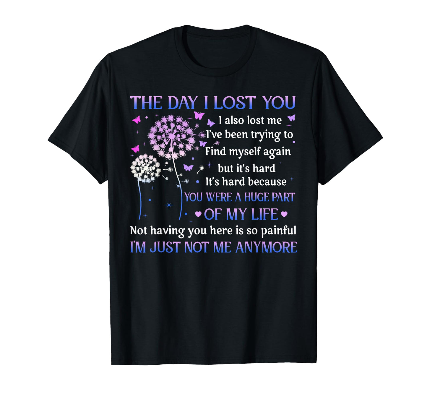 The Day I Lost You I Also Lost Me I've Been Trying To Find T-Shirt