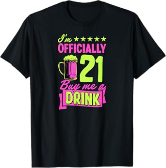 I'm Officially 21 Buy Me A Drink Birthday For Girl Love Beer T-Shirt