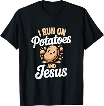Funny Potato I run on Potatoes and Jesus T-Shirt