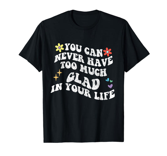 Retro Groovy You Can Never Have Too Much Glad In Your Life T-Shirt