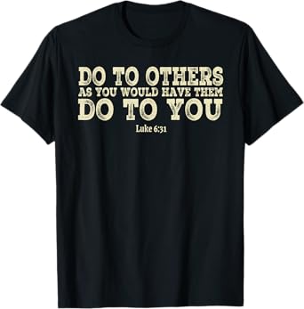 Do To Others As You Would Have Them Do To You Christian T-Shirt