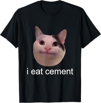 I Eat Cement Cursed Cat Funny Oddly Specific Meme T-Shirt