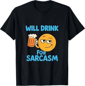 Will Drink For Sarcasm Bar Humor Design T-Shirt