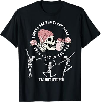 I Gotta See The Candy First I'm Not Stupid Creepy Adult T-Shirt