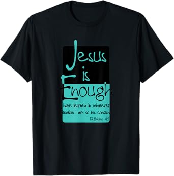 Jesus Is Enough Philippians 4:11 Contentment In Christ T-Shirt