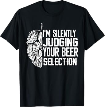 I'm Silently Judging Your Beer Selection Funny Beer Lover T-Shirt