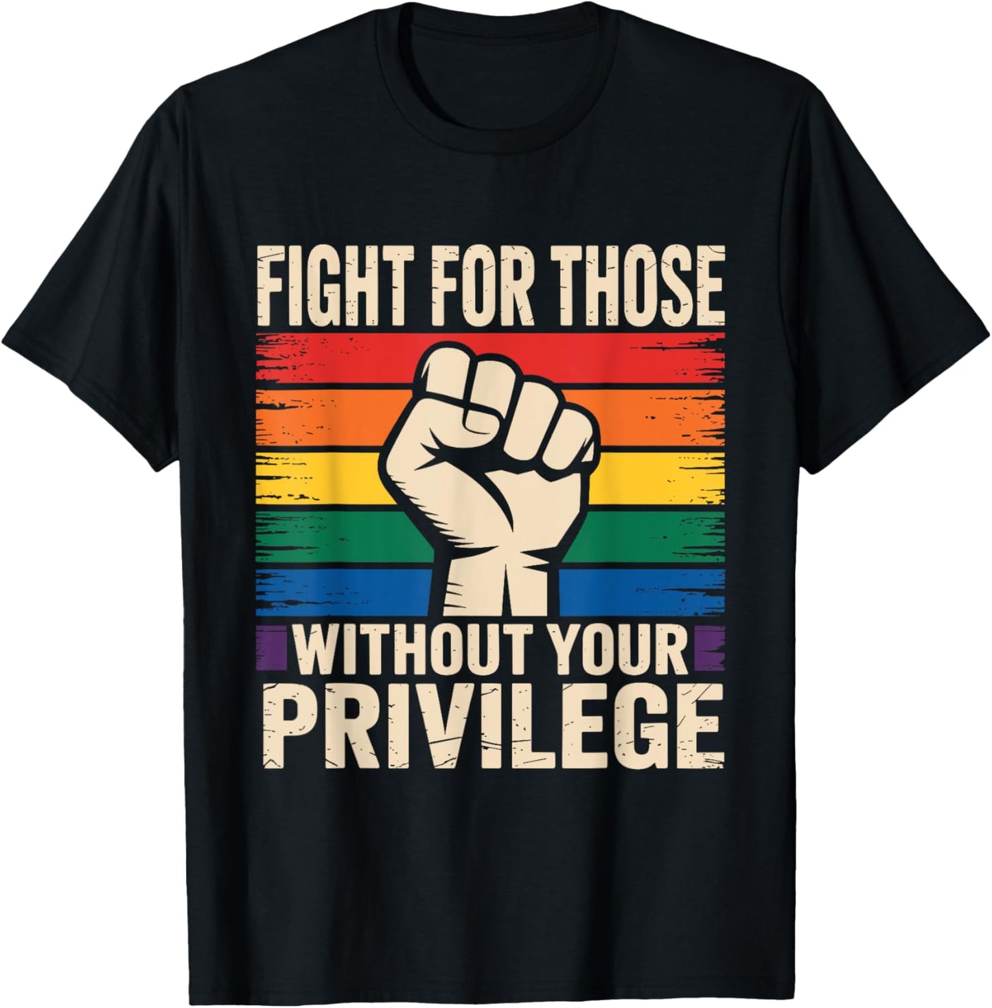 Fight For Those Without Your Privilege Civil Rights LGBTQ T-Shirt