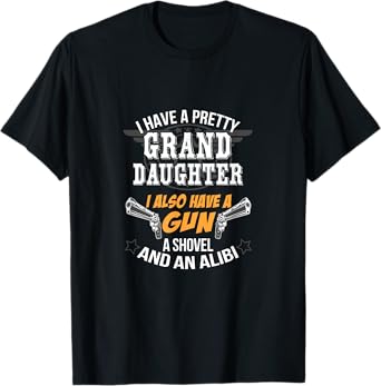 Have A Grand Daughter A Gun Shovel And An Alibi T-Shirt