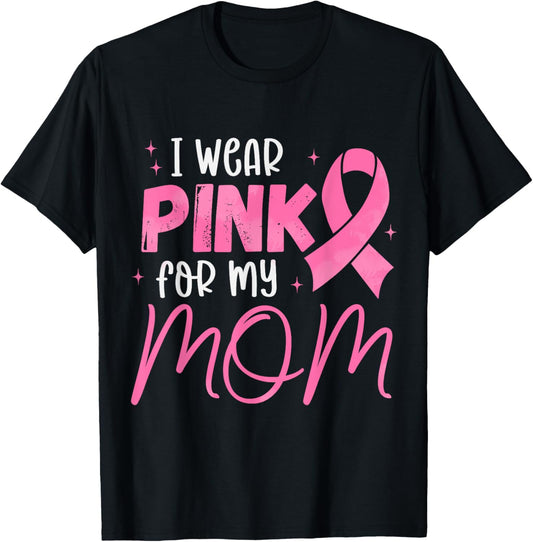 I Wear Pink For My-Mom Pink Ribbon Breast Cancer Support T-Shirt