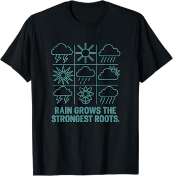 Rain Grows The Strongest Roots Resilience Motivation Nature T-Shirt