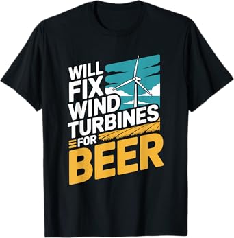 Will Fix Wind Turbine for Beer, Windmill Operator Technician T-Shirt